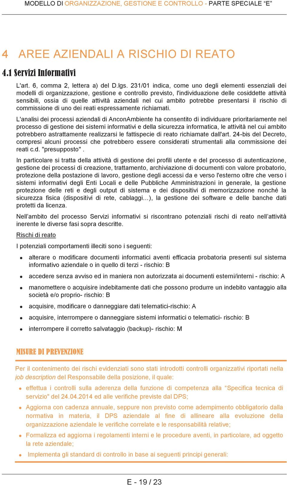 aziendali nel cui ambito potrebbe presentarsi il rischio di commissione di uno dei reati espressamente richiamati.