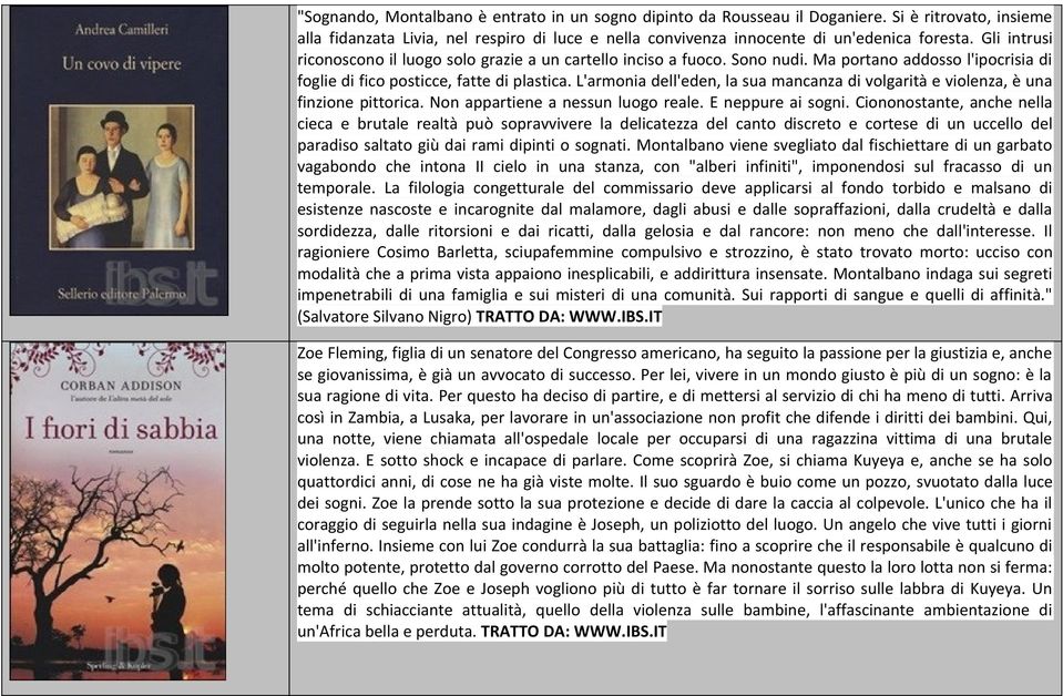 L'armonia dell'eden, la sua mancanza di volgarità e violenza, è una finzione pittorica. Non appartiene a nessun luogo reale. E neppure ai sogni.