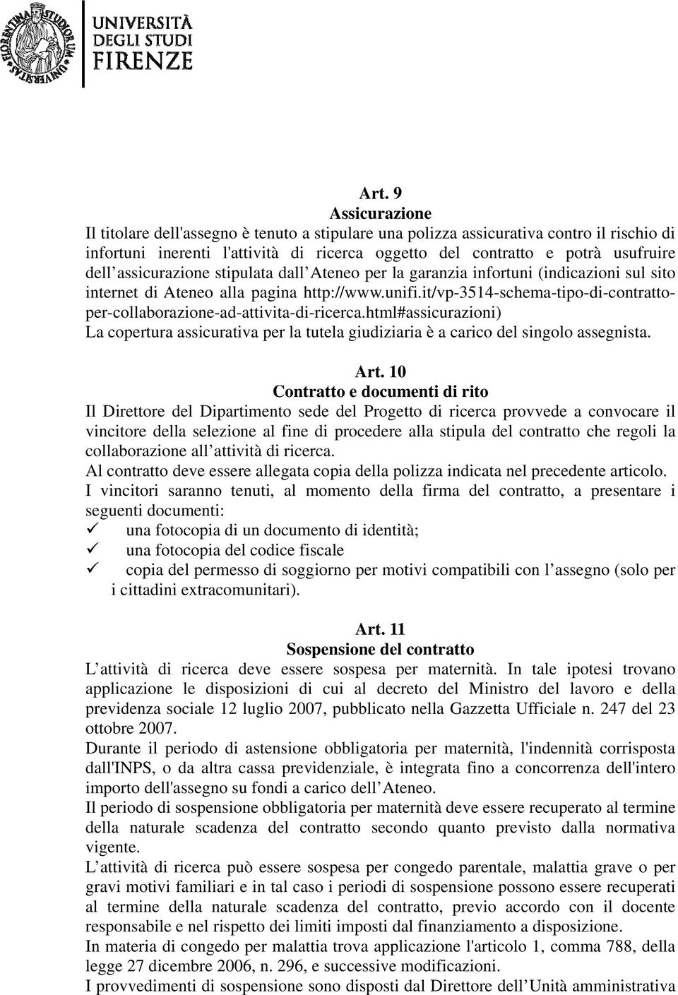 it/vp-3514-schema-tipo-di-contrattoper-collaborazione-ad-attivita-di-ricerca.html#assicurazioni) La copertura assicurativa per la tutela giudiziaria è a carico del singolo assegnista. Art.