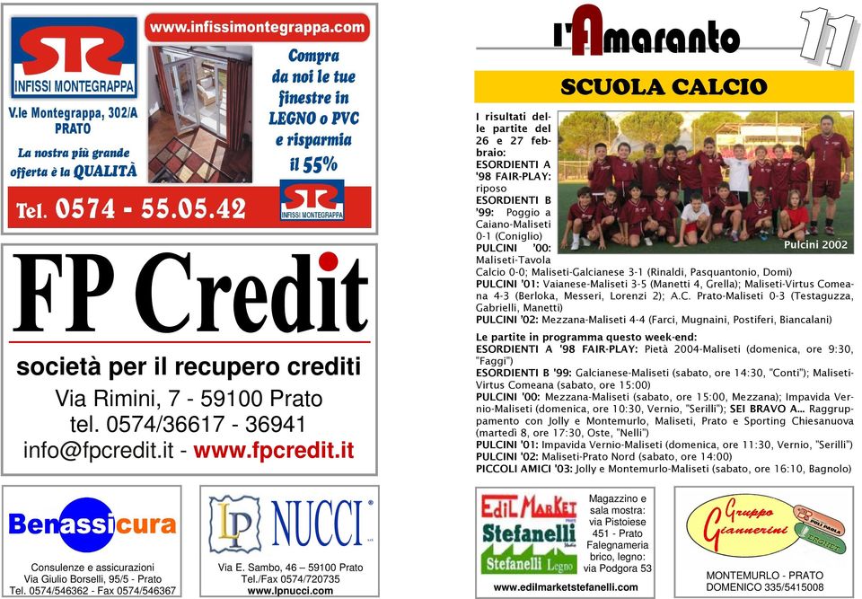 it I risultati delle partite del 26 e 27 febbraio: ESORDIENTI A '98 FAIR-PLAY: riposo ESORDIENTI B 99: Poggio a Caiano-Maliseti 0-1 (Coniglio) PULCINI 00: Pulcini 2002 Maliseti-Tavola Calcio 0-0;