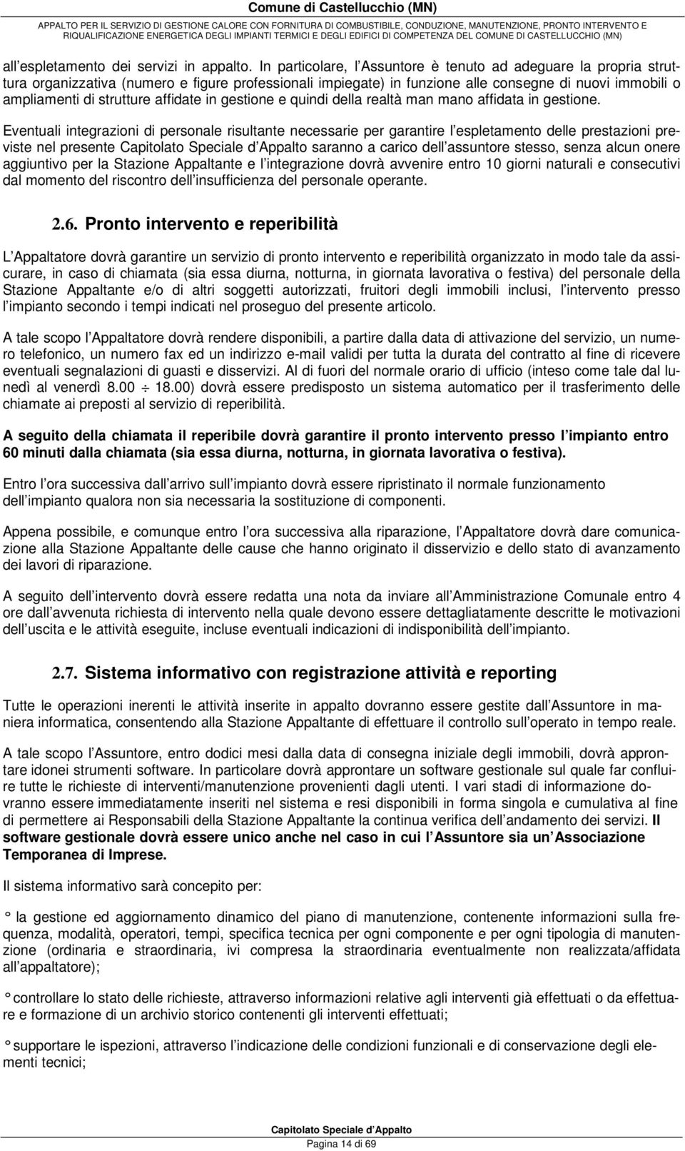 affidate in gestione e quindi della realtà man mano affidata in gestione.