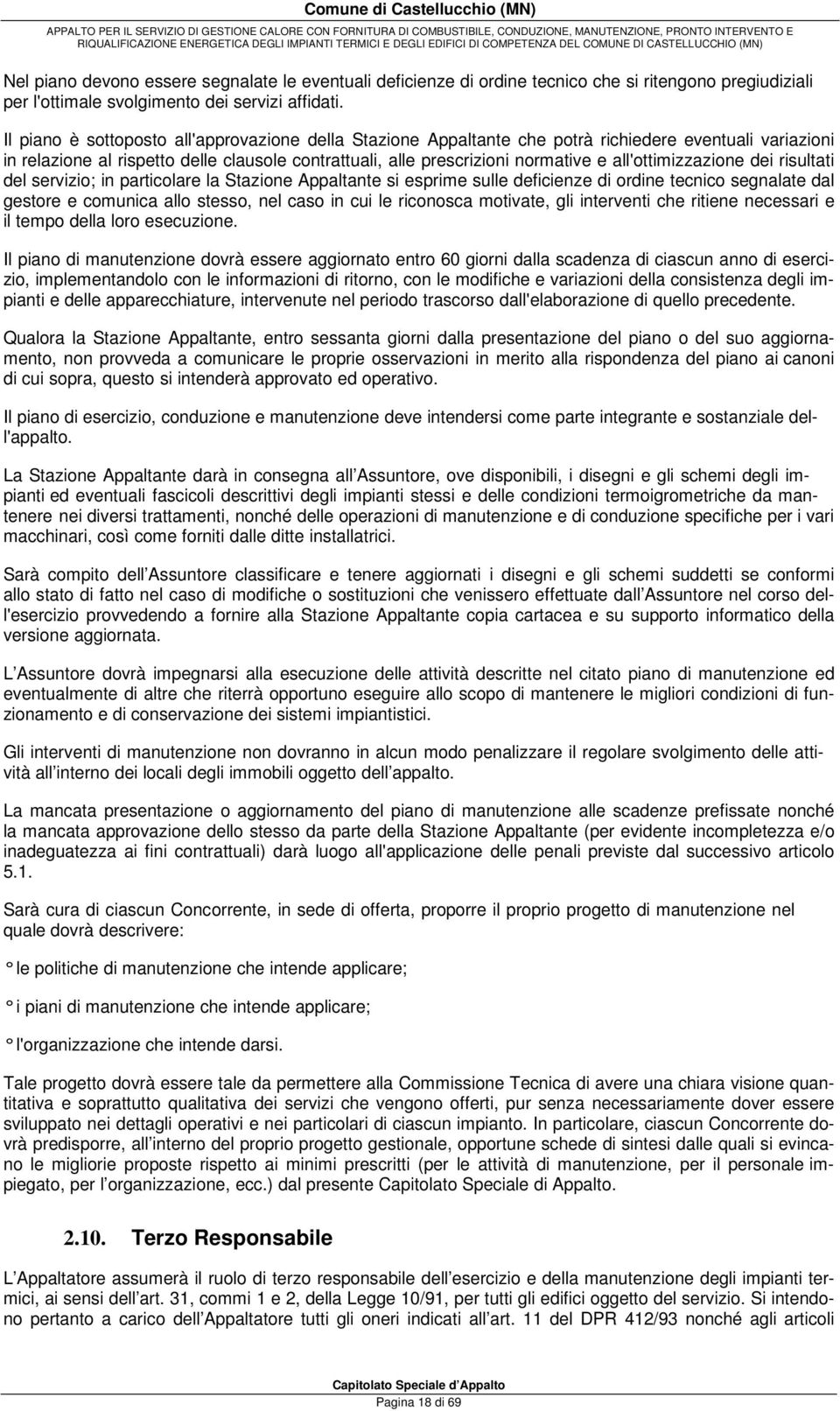 all'ottimizzazione dei risultati del servizio; in particolare la Stazione Appaltante si esprime sulle deficienze di ordine tecnico segnalate dal gestore e comunica allo stesso, nel caso in cui le