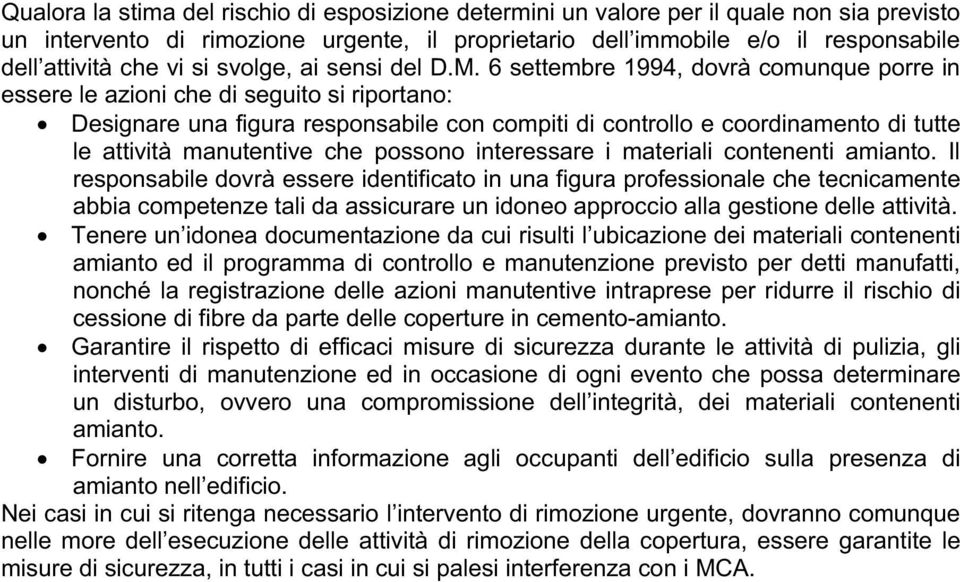 6 settembre 1994, dovrà comunque porre in essere le azioni che di seguito si riportano: Designare una figura responsabile con compiti di controllo e coordinamento di tutte le attività manutentive che