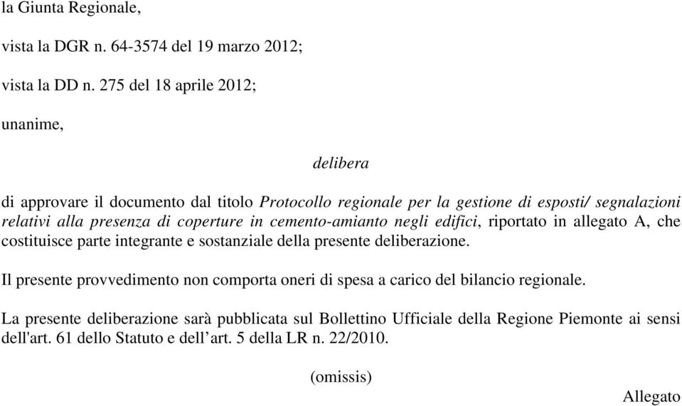 di coperture in cemento-amianto negli edifici, riportato in allegato A, che costituisce parte integrante e sostanziale della presente deliberazione.