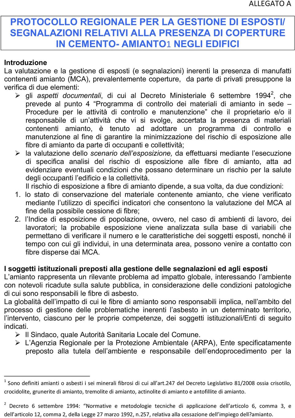 Decreto Ministeriale 6 settembre 1994 2, che prevede al punto 4 Programma di controllo dei materiali di amianto in sede Procedure per le attività di controllo e manutenzione che il proprietario e/o