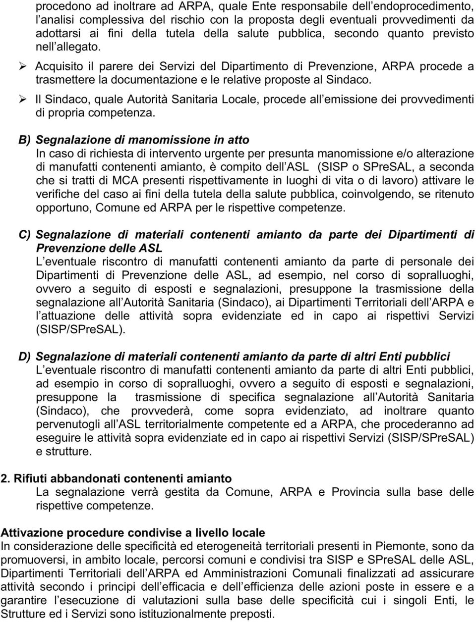 Il Sindaco, quale Autorità Sanitaria Locale, procede all emissione dei provvedimenti di propria competenza.