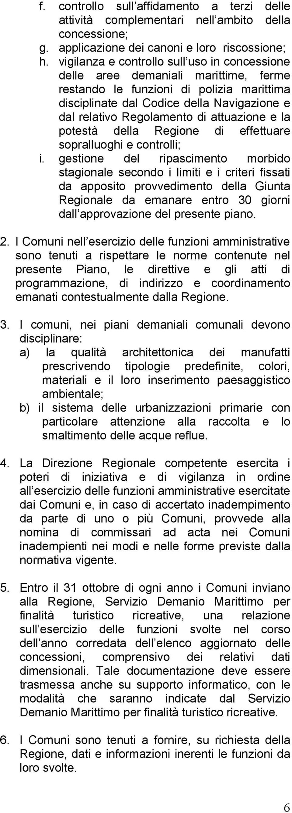 attuazione e la potestà della Regione di effettuare sopralluoghi e controlli; i.