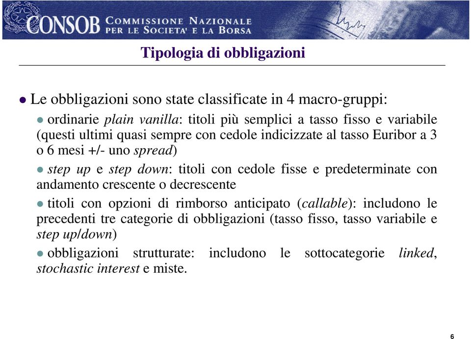 fisse e predeterminate con andamento crescente o decrescente titoli con opzioni di rimborso anticipato (callable): includono le precedenti tre