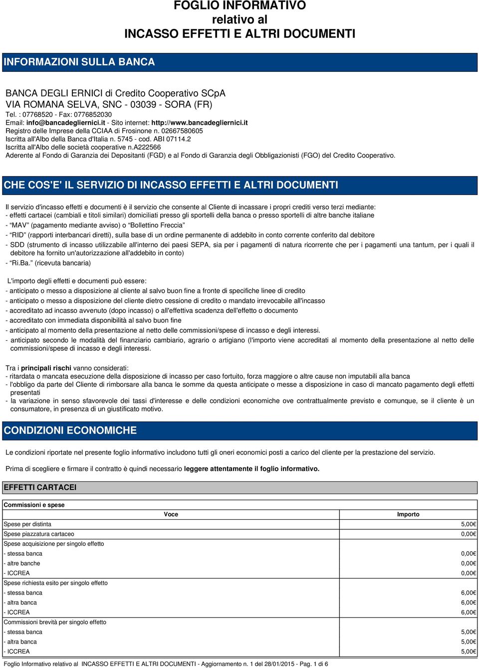 02667580605 Iscritta all'albo della Banca d'italia n. 5745 - cod. ABI 07114.2 Iscritta all'albo delle società cooperative n.