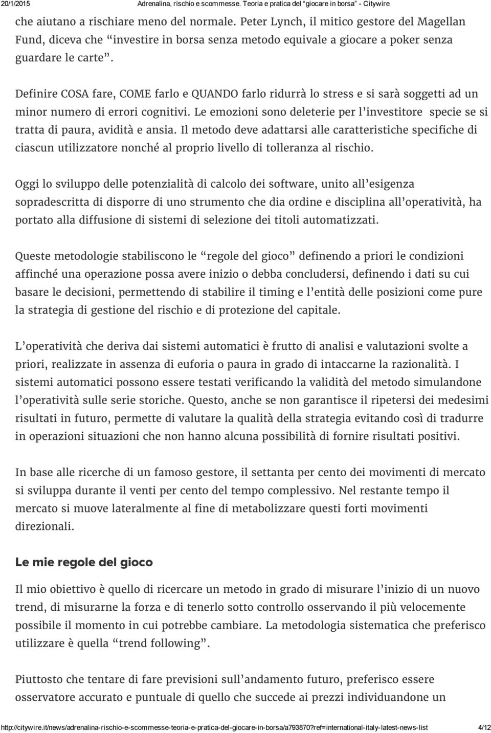 Le emozioni sono deleterie per l investitore specie se si tratta di paura, avidità e ansia.