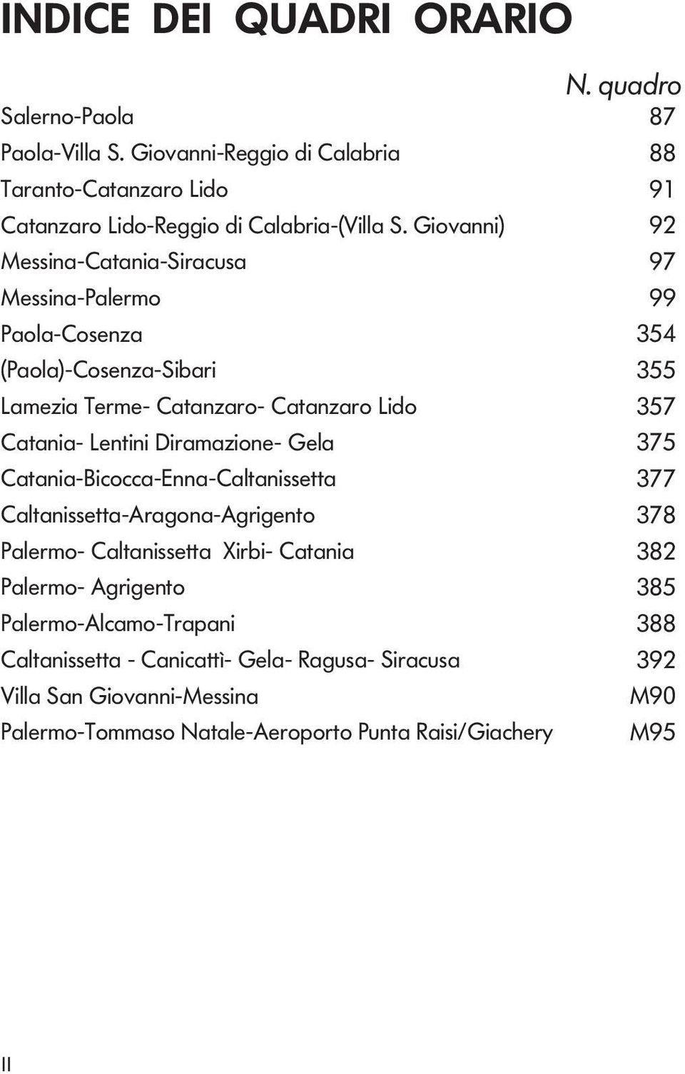 Dirmzione- Gel 375 Ctni-Bicocc-Enn-Cltnissett 377 Cltnissett-Argon-Agrigento 378 Plermo- Cltnissett Xirbi- Ctni 382 Plermo- Agrigento 385