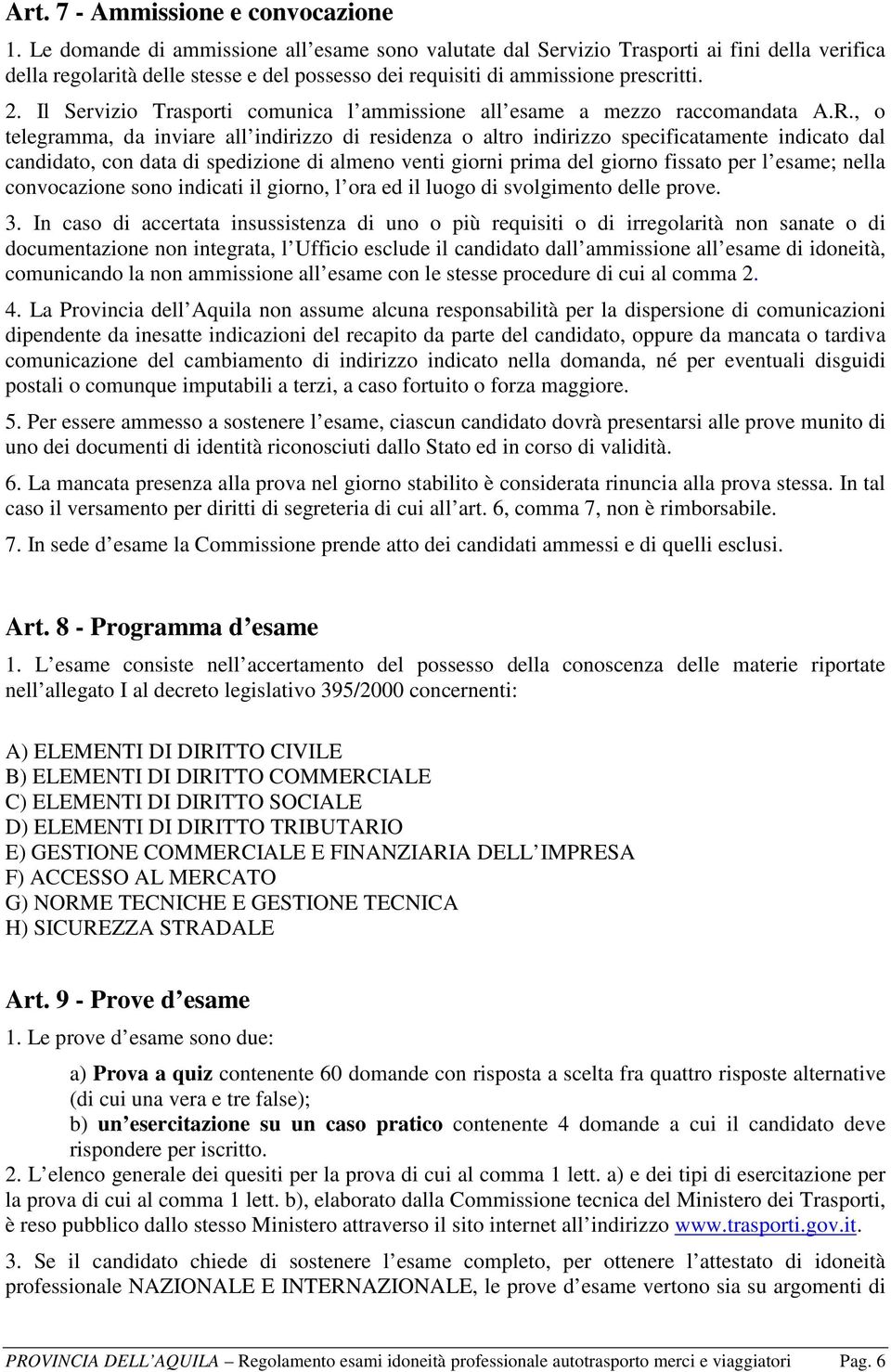 Il Servizio Trasporti comunica l ammissione all esame a mezzo raccomandata A.R.