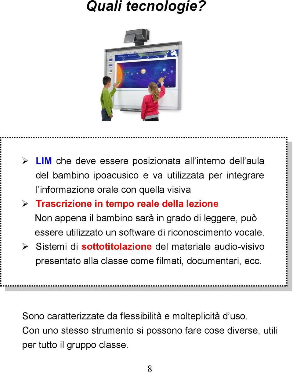 visiva Trascrizione in tempo reale della lezione Non appena il bambino sarà in grado di leggere, può essere utilizzato un software di