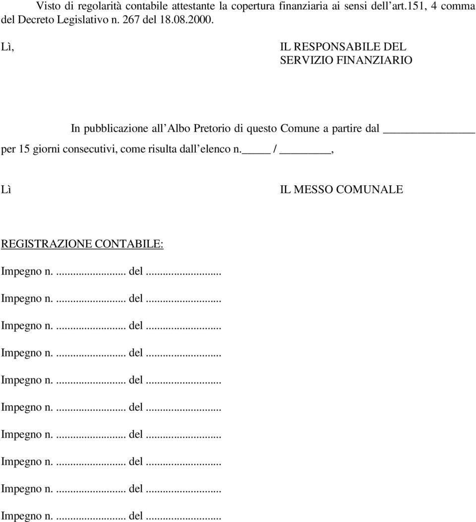 Lì, IL RESPONSABILE DEL SERVIZIO FINANZIARIO In pubblicazione all Albo Pretorio di questo