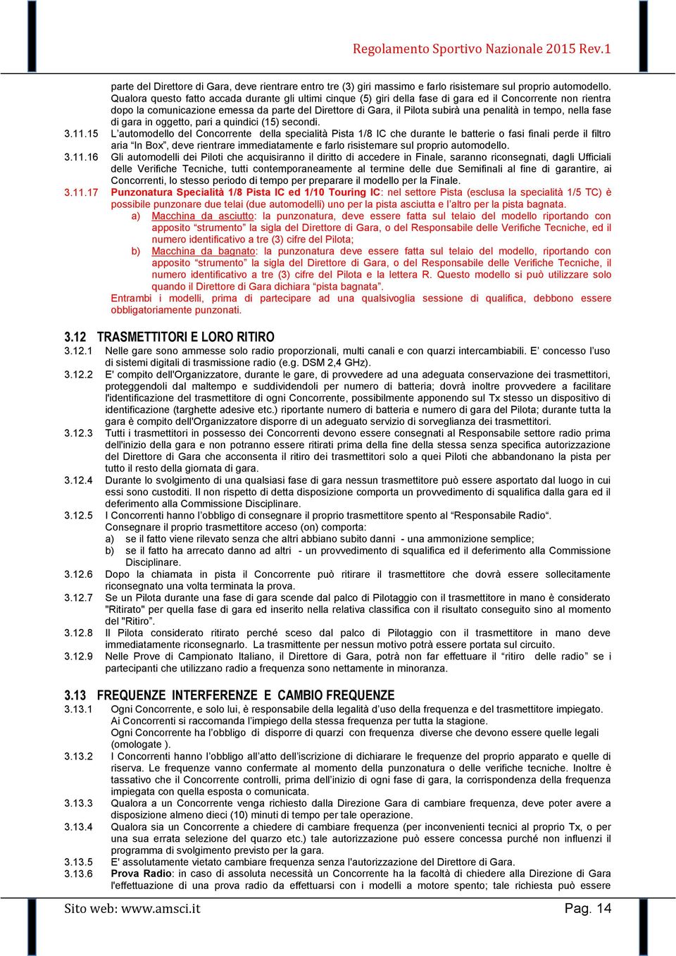 penalità in tempo, nella fase di gara in oggetto, pari a quindici (15) secondi. 3.11.