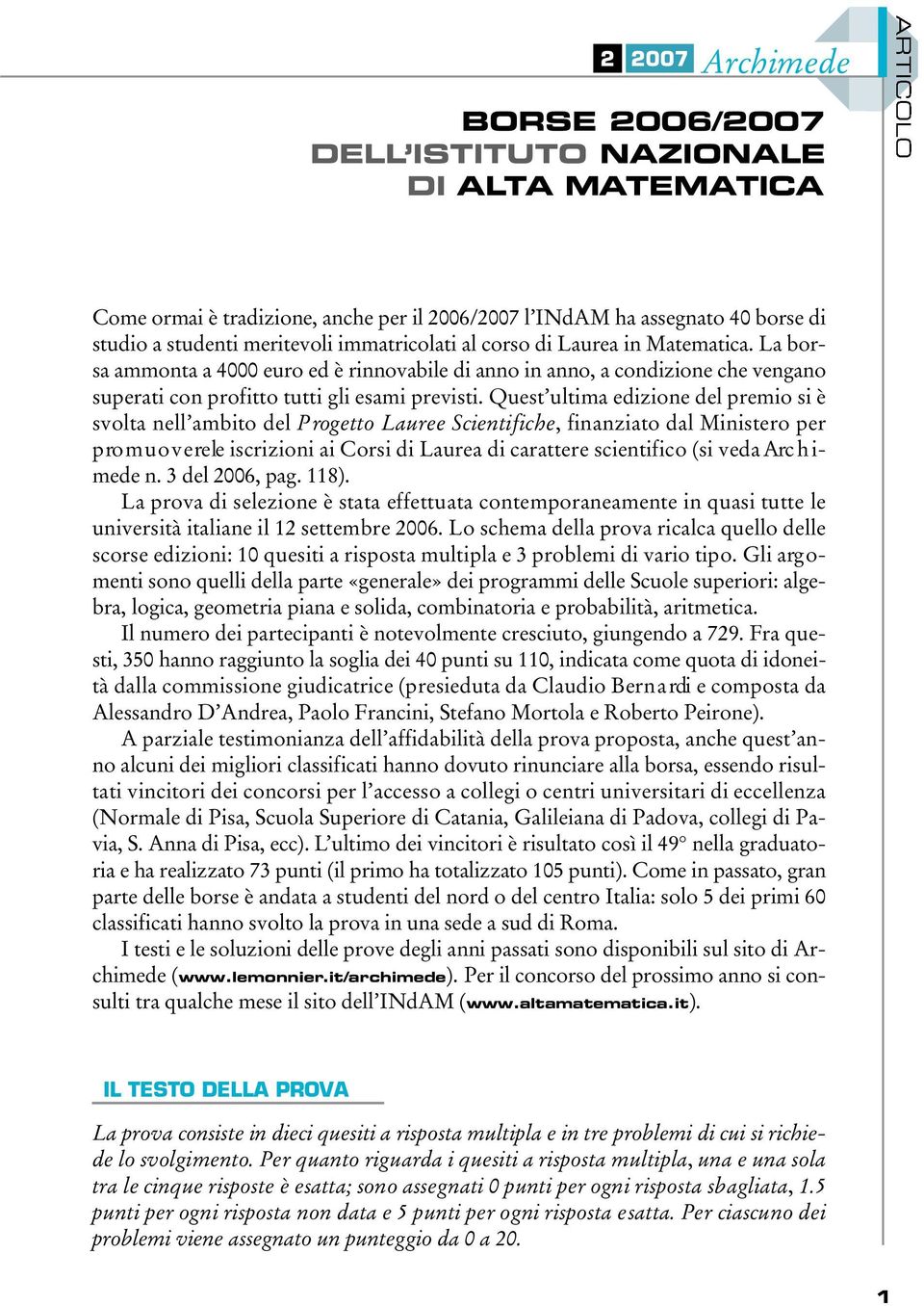 Quest ultima edizione del premio si è svolta nell ambito del P rogetto Lauree Scientifiche, finanziato dal Ministero per p ro m u o v e re le iscrizioni ai orsi di Laurea di carattere scientifico (si