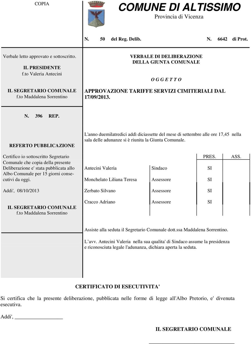 REFERTO PUBBLICAZIONE L'anno duemilatredici addì diciassette del mese di settembre alle ore 17,45 nella sala delle adunanze si è riunita la Giunta Comunale. Certifico io sottoscritto Segretario PRES.