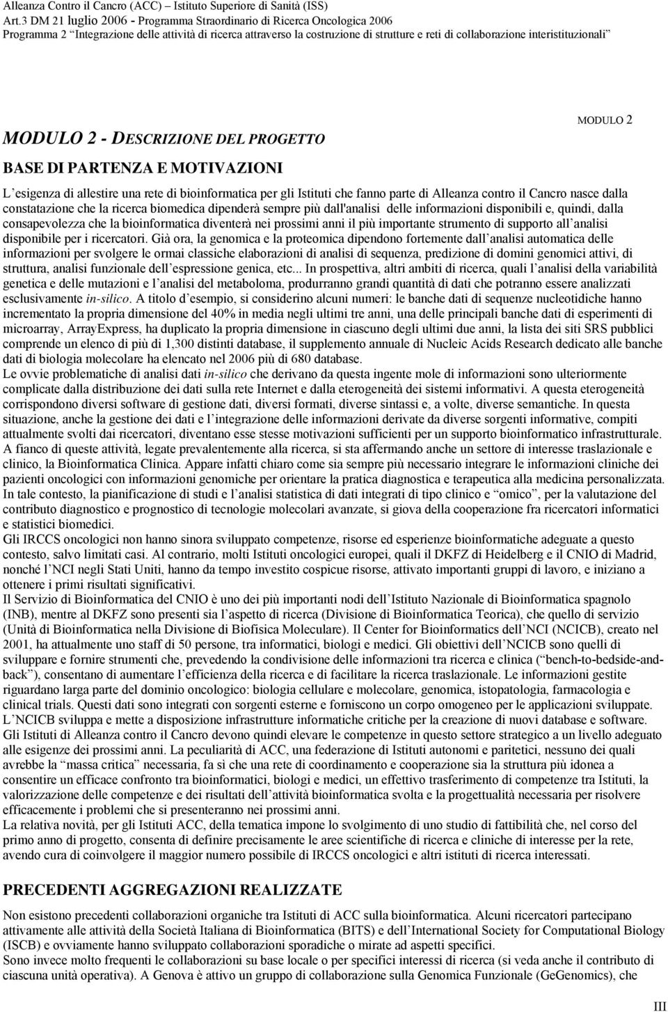 importante strumento di supporto all analisi disponibile per i ricercatori.