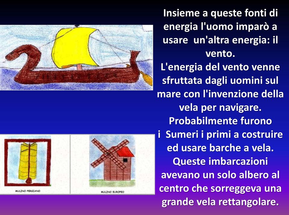 per navigare. Probabilmente furono i Sumeri i primi a costruire ed usare barche a vela.