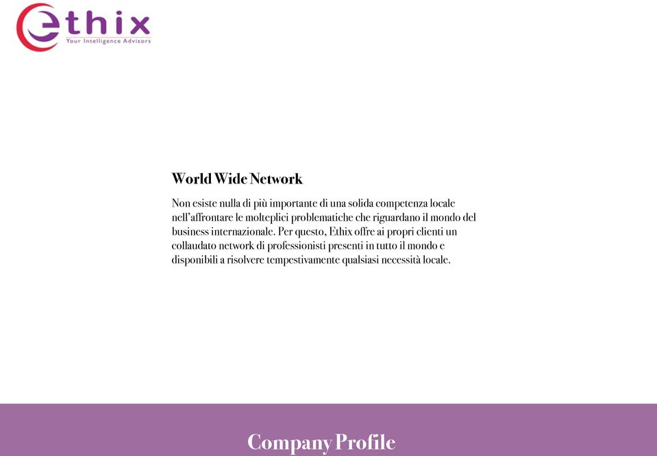 Per questo, Ethix offre ai propri clienti un collaudato network di professionisti presenti