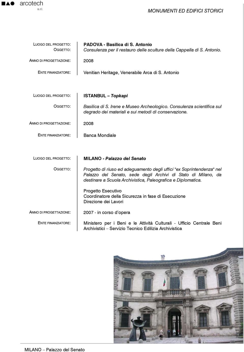 2008 Banca Mondiale MILANO - Palazzo del Senato Progetto di riuso ed adeguamento degli uffici "ex Soprintendenza" nel Palazzo del Senato, sede degli Archivi di Stato di Milano, da destinare a Scuola