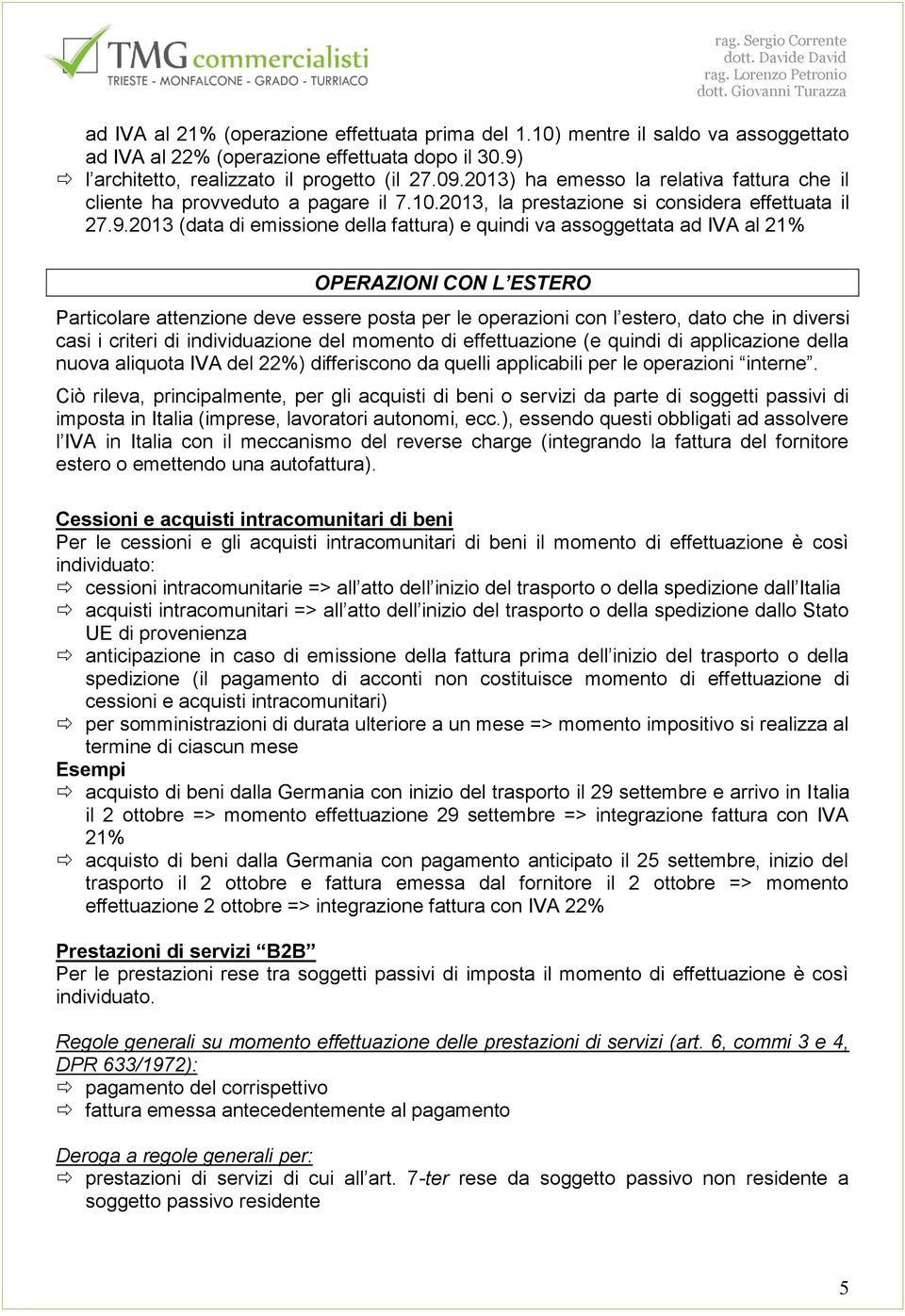 2013 (data di emissione della fattura) e quindi va assoggettata ad IVA al 21% OPERAZIONI CON L ESTERO Particolare attenzione deve essere posta per le operazioni con l estero, dato che in diversi casi