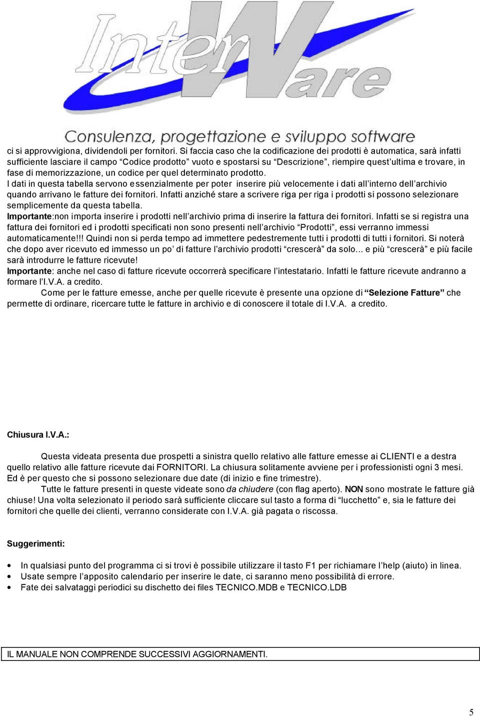 memorizzazione, un codice per quel determinato prodotto.