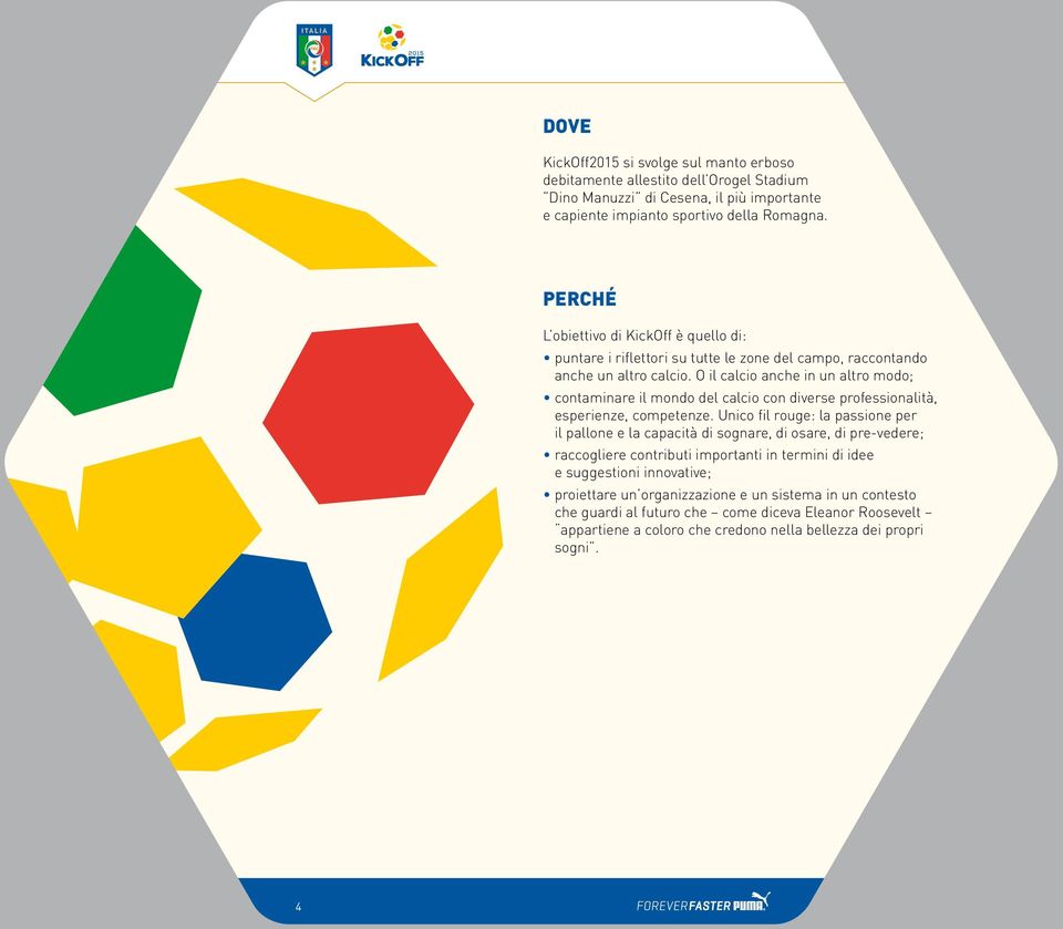 O il calcio anche in un altro modo; contaminare il mondo del calcio con diverse professionalità, esperienze, competenze.