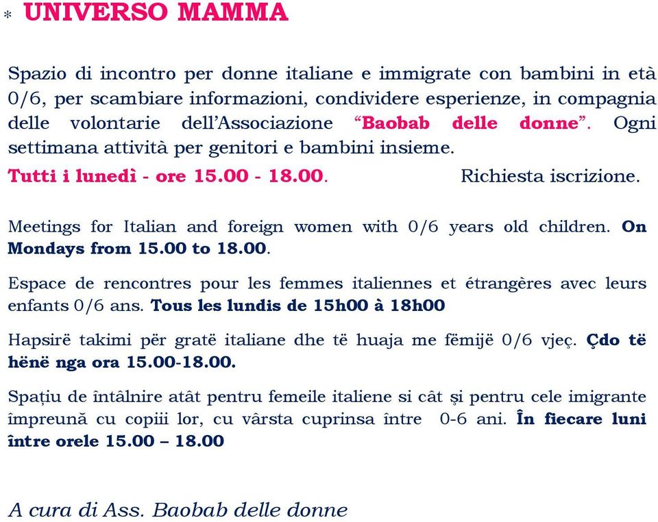 On Mondays from 15.00 to 18.00. Espace de rencontres pour les femmes italiennes et étrangères avec leurs enfants 0/6 ans.