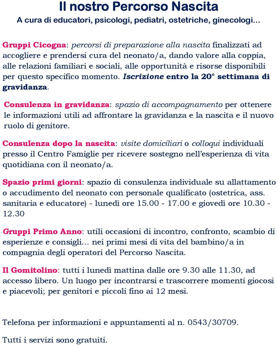 risorse disponibili per questo specifico momento. Iscrizione entro la 20 settimana di gravidanza.