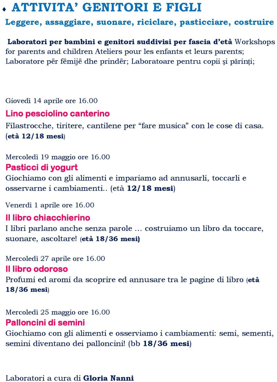 00 Lino pesciolino canterino Filastrocche, tiritere, cantilene per fare musica con le cose di casa. (età 12/18 mesi) Mercoledì 19 maggio ore 16.