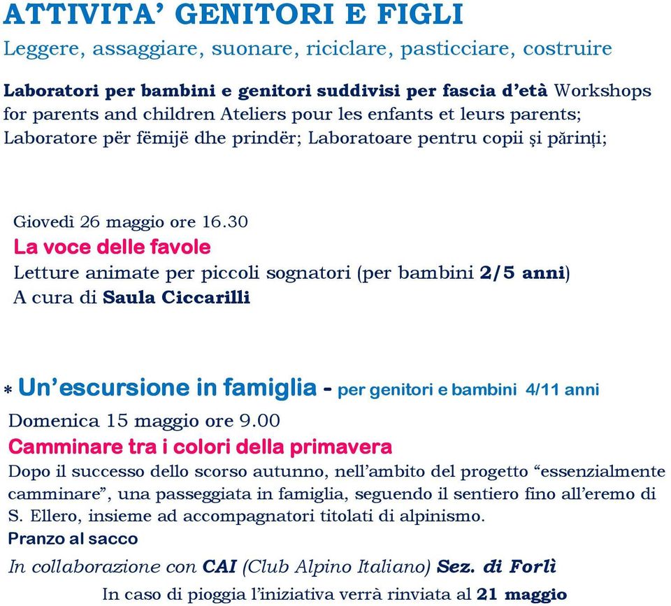 30 La voce delle e favole Letture animate per piccoli sognatori (per bambini 2/5 anni) A cura di Saula Ciccarilli Un escursione in famiglia - per genitori e bambini 4/11 anni Domenica 15 maggio ore 9.