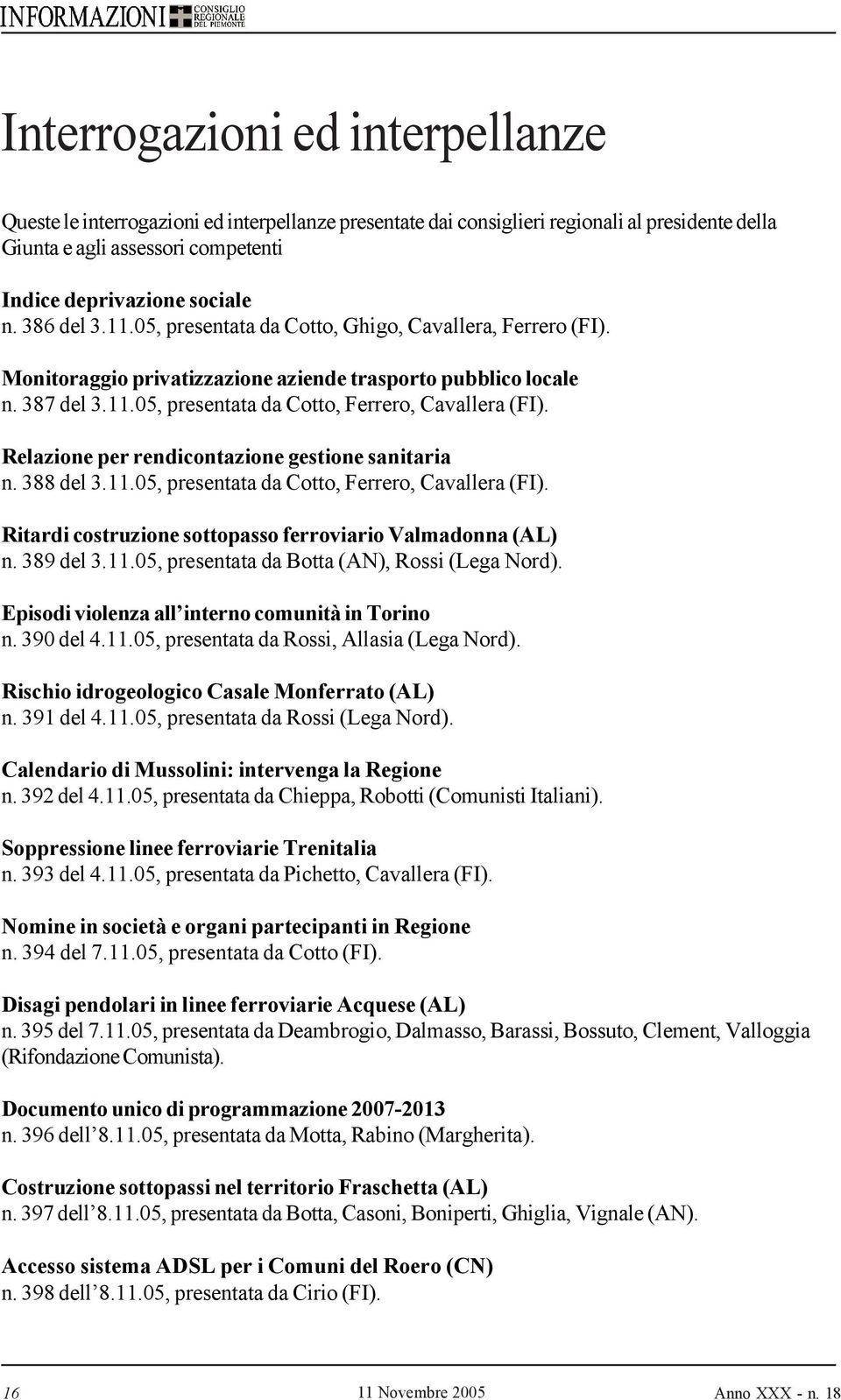 Relazione per rendicontazione gestione sanitaria n. 388 del 3.11.05, presentata da Cotto, Ferrero, Cavallera (FI). Ritardi costruzione sottopasso ferroviario Valmadonna (AL) n. 389 del 3.11.05, presentata da Botta (AN), Rossi (Lega Nord).