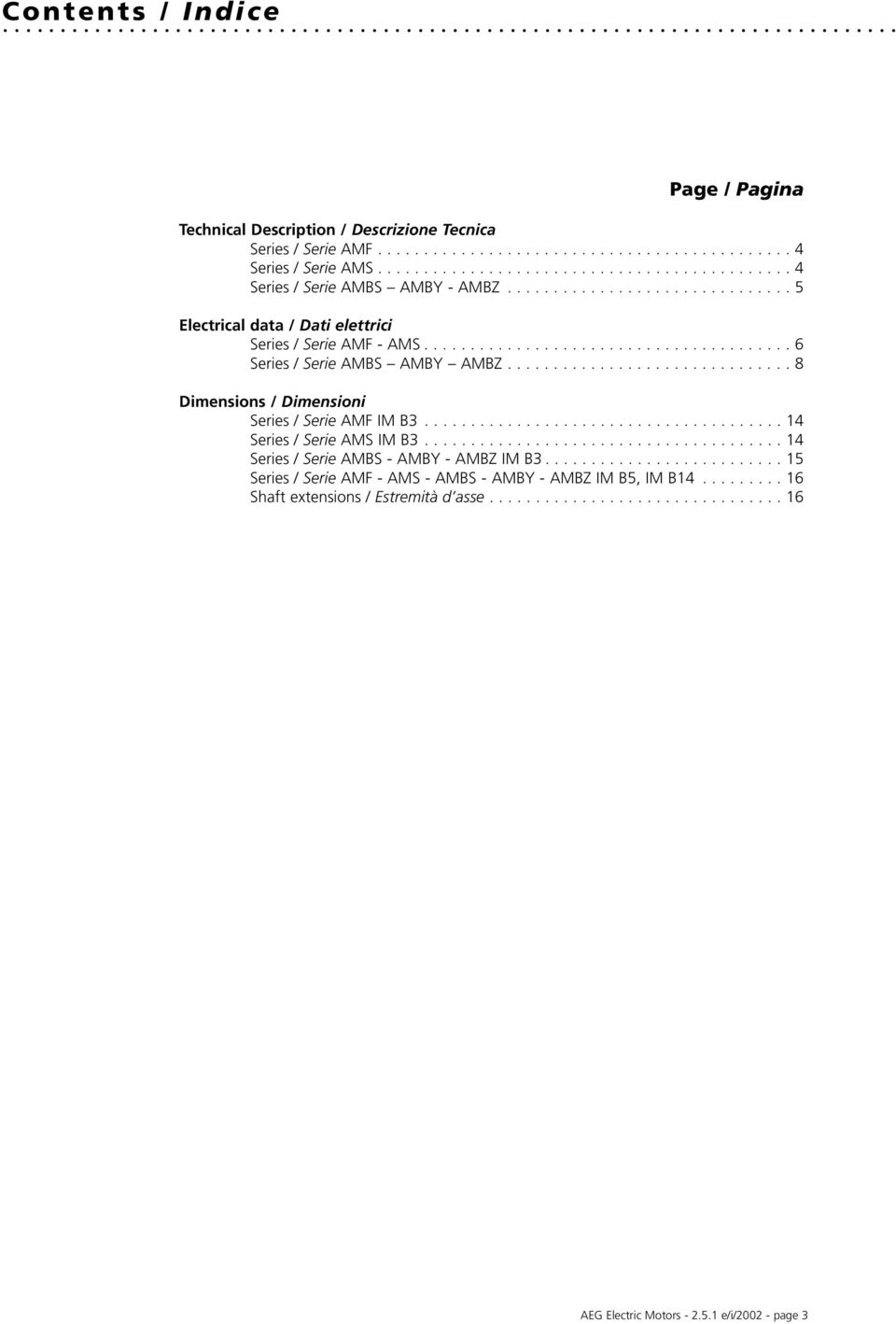 .............................. 8 Dimensions / Dimensioni Series / Serie AMF IM B3....................................... 14 Series / Serie AMS IM B3....................................... 14 Series / Serie AMBS - AMBY - AMBZ IM B3.