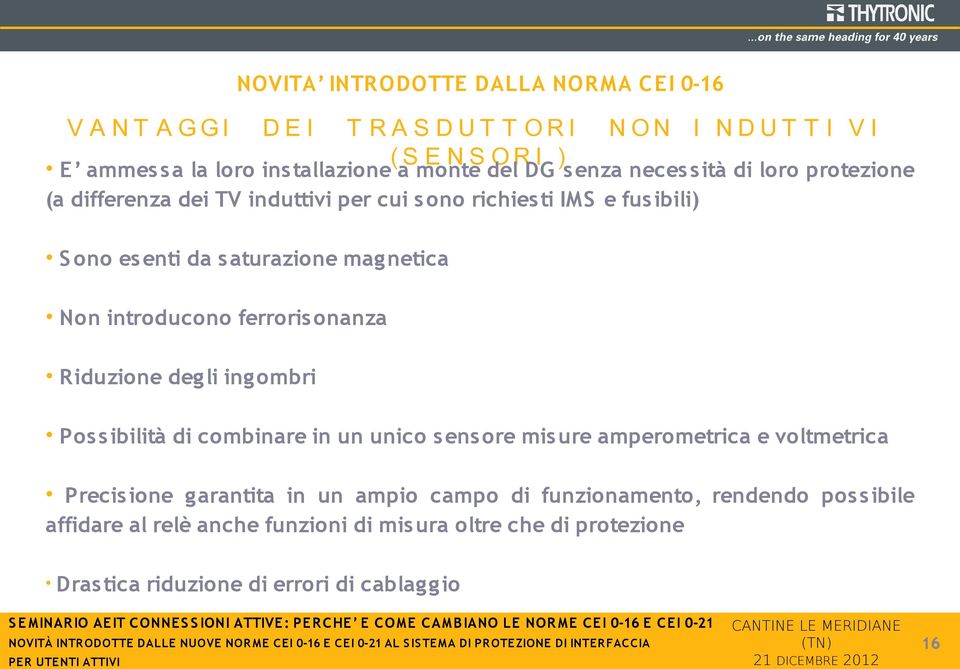 onanza R iduzione deg li ing ombri Pos s ibilità di combinare in un unico s ens ore mis ure amperometrica e voltmetrica Precis ione g arantita in un ampio