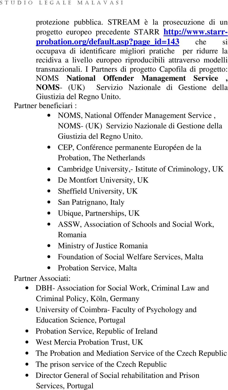 I Partners di progetto Capofila di progetto: NOMS National Offender Management Service, NOMS- (UK) Servizio Nazionale di Gestione della Giustizia del Regno Unito.