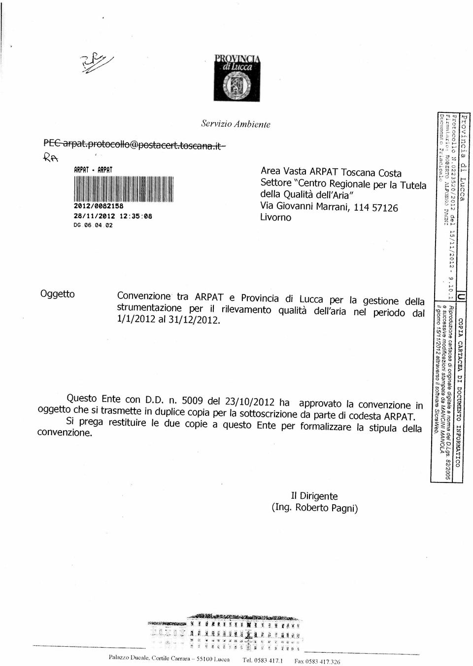 Questo Ente con D.D. n. 5009 del 23/10/2012 ha approvato la convenzione in Oggetto Convenzione tra ARPAT e Provincia di Lucca per la gestione della 1/1/2012 al 31/12/2012.