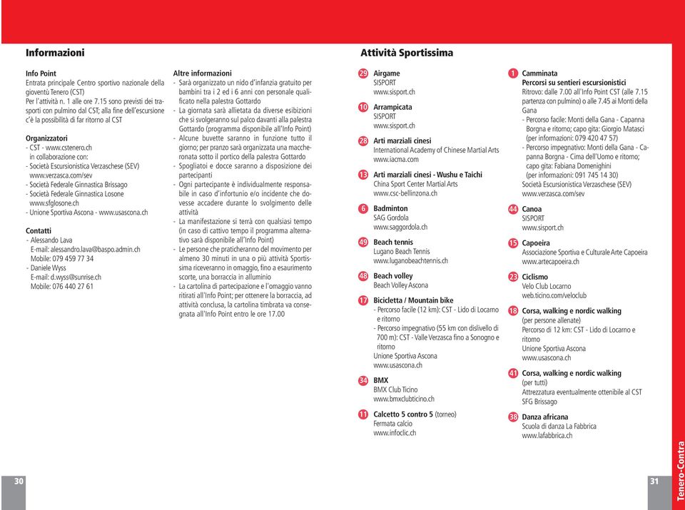 ch in collaborazione con: - Società Escursionistica Verzaschese (SEV) www.verzasca.com/sev - Società Federale Ginnastica Brissago - Società Federale Ginnastica Losone www.sfglosone.