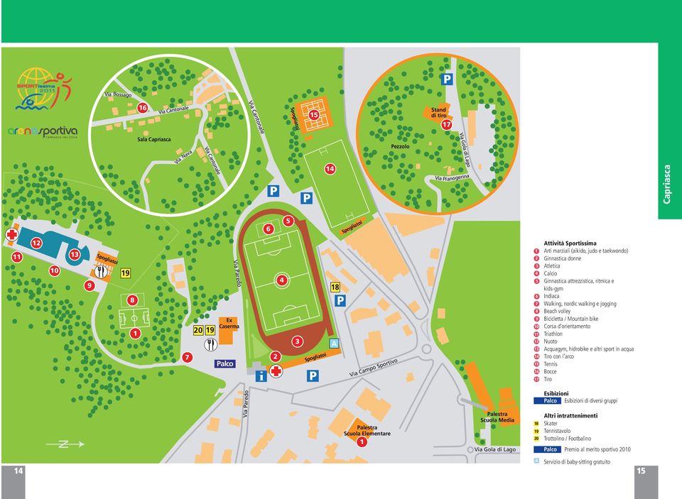 Bicicletta / Mountain bike Corsa d orientamento Triathlon Nuoto Acquagym, hidrobike e altri sport in acqua Tiro con l arco Tennis Bocce Tiro N Via Paredo Palestra Scuola Elementare Palestra