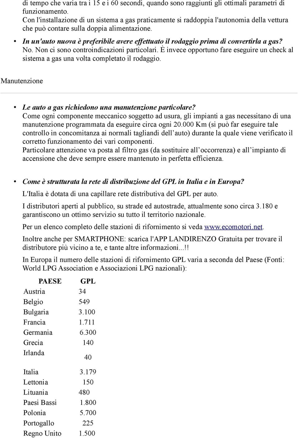 In un'auto nuova è preferibile avere effettuato il rodaggio prima di convertirla a gas? No. Non ci sono controindicazioni particolari.