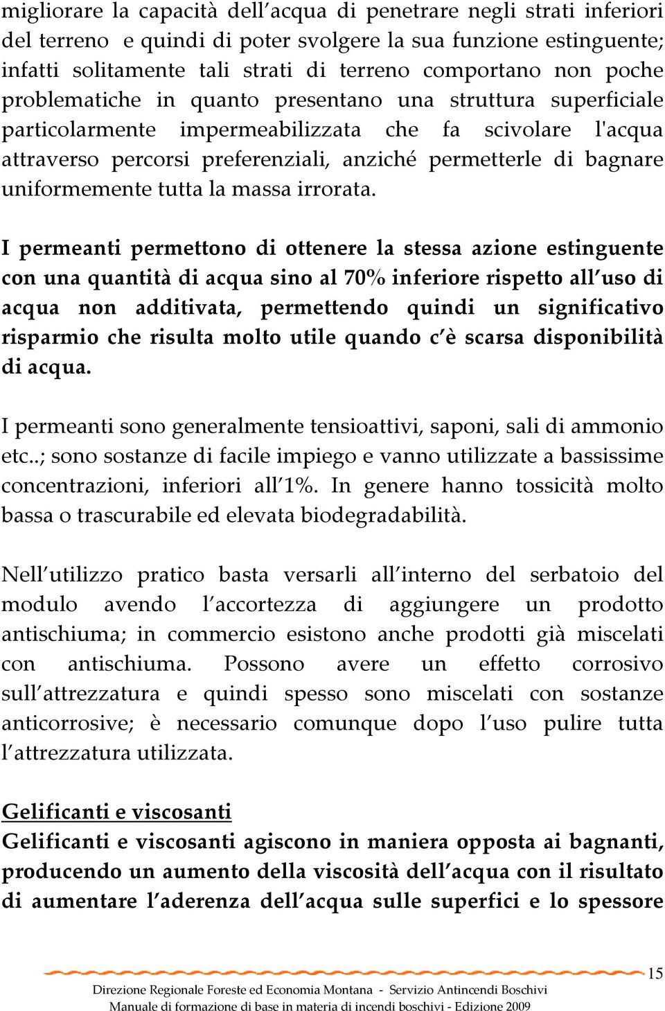 uniformemente tutta la massa irrorata.