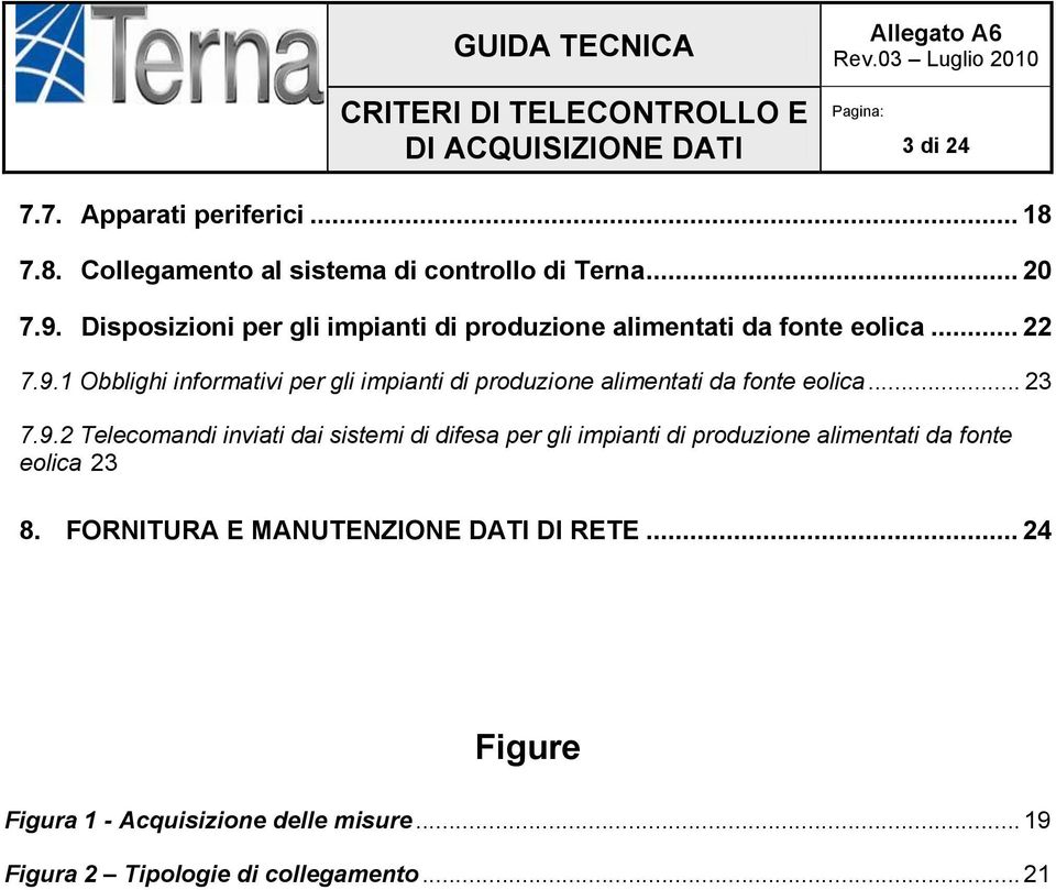 1 Obblighi informativi per gli impianti di produzione alimentati da fonte eolica... 23 7.9.