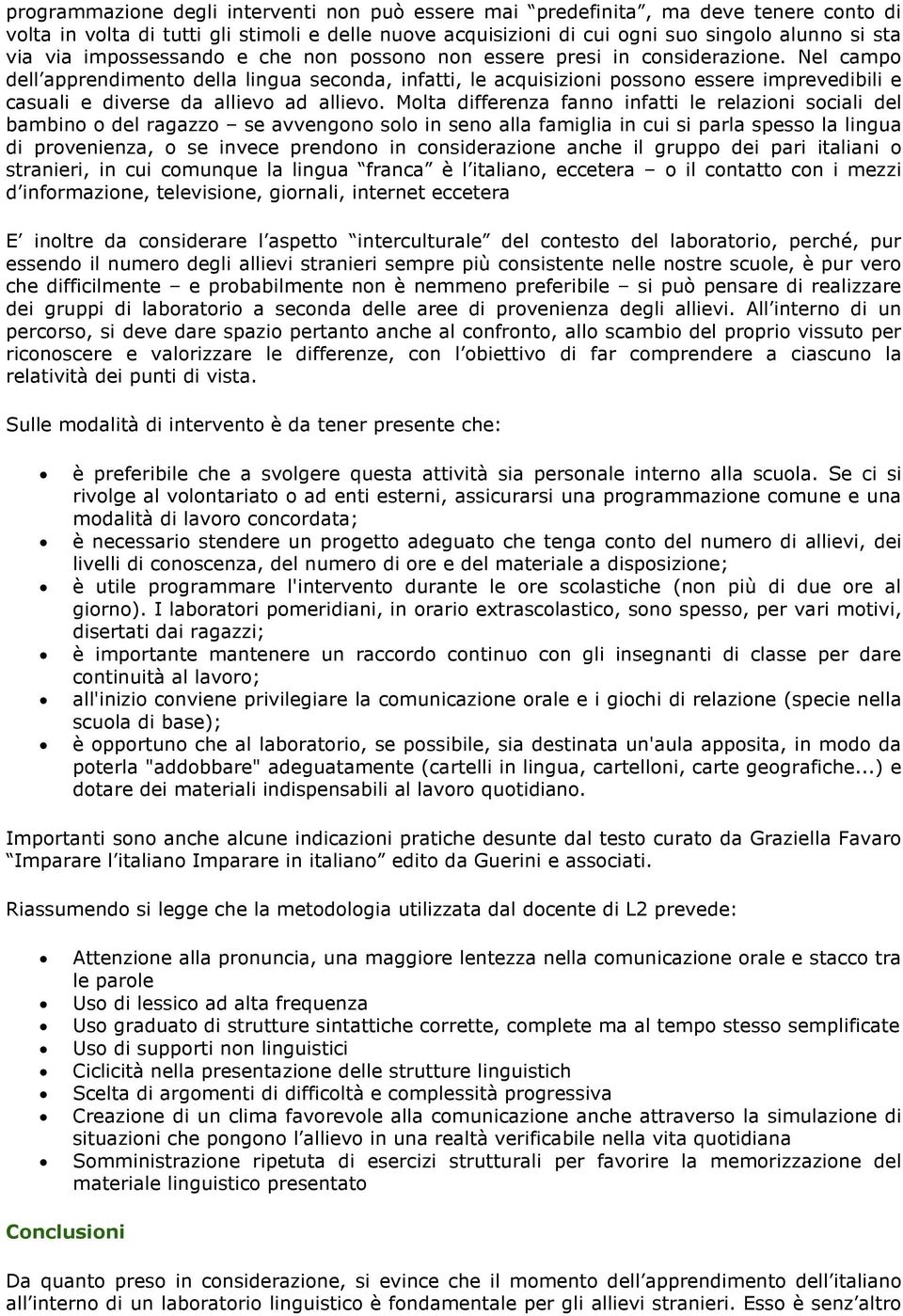 Nel campo dell apprendimento della lingua seconda, infatti, le acquisizioni possono essere imprevedibili e casuali e diverse da allievo ad allievo.