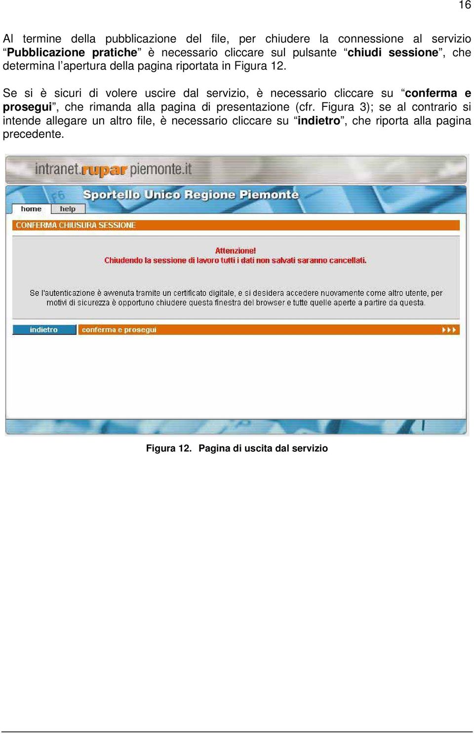 Se si è sicuri di volere uscire dal servizio, è necessario cliccare su conferma e prosegui, che rimanda alla pagina di presentazione