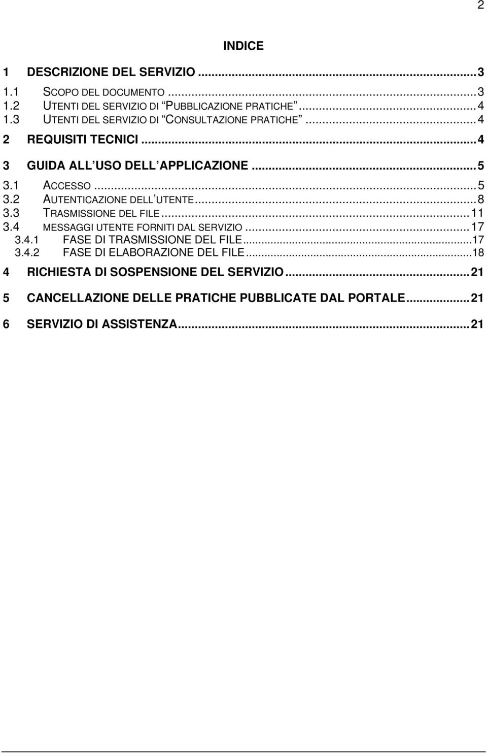 ..8 3.3 TRASMISSIONE DEL FILE...11 3.4 MESSAGGI UTENTE FORNITI DAL SERVIZIO...17 3.4.1 FASE DI TRASMISSIONE DEL FILE...17 3.4.2 FASE DI ELABORAZIONE DEL FILE.