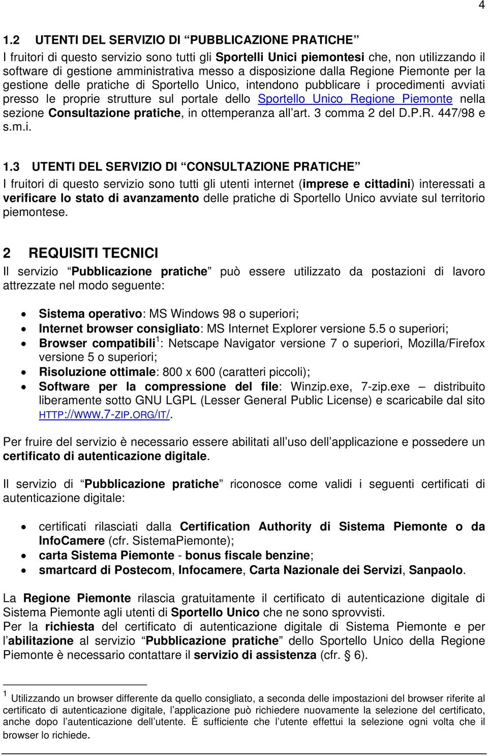 Regione Piemonte nella sezione Consultazione pratiche, in ottemperanza all art. 3 comma 2 del D.P.R. 447/98 e s.m.i. 1.