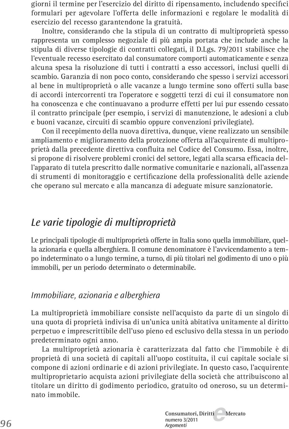 79/2011 stabilisc ch l vntual rcsso srcitato dal consumator comporti automaticamnt snza alcuna spsa la risoluzion di tutti i contratti a sso accssori, inclusi qulli di scambio.