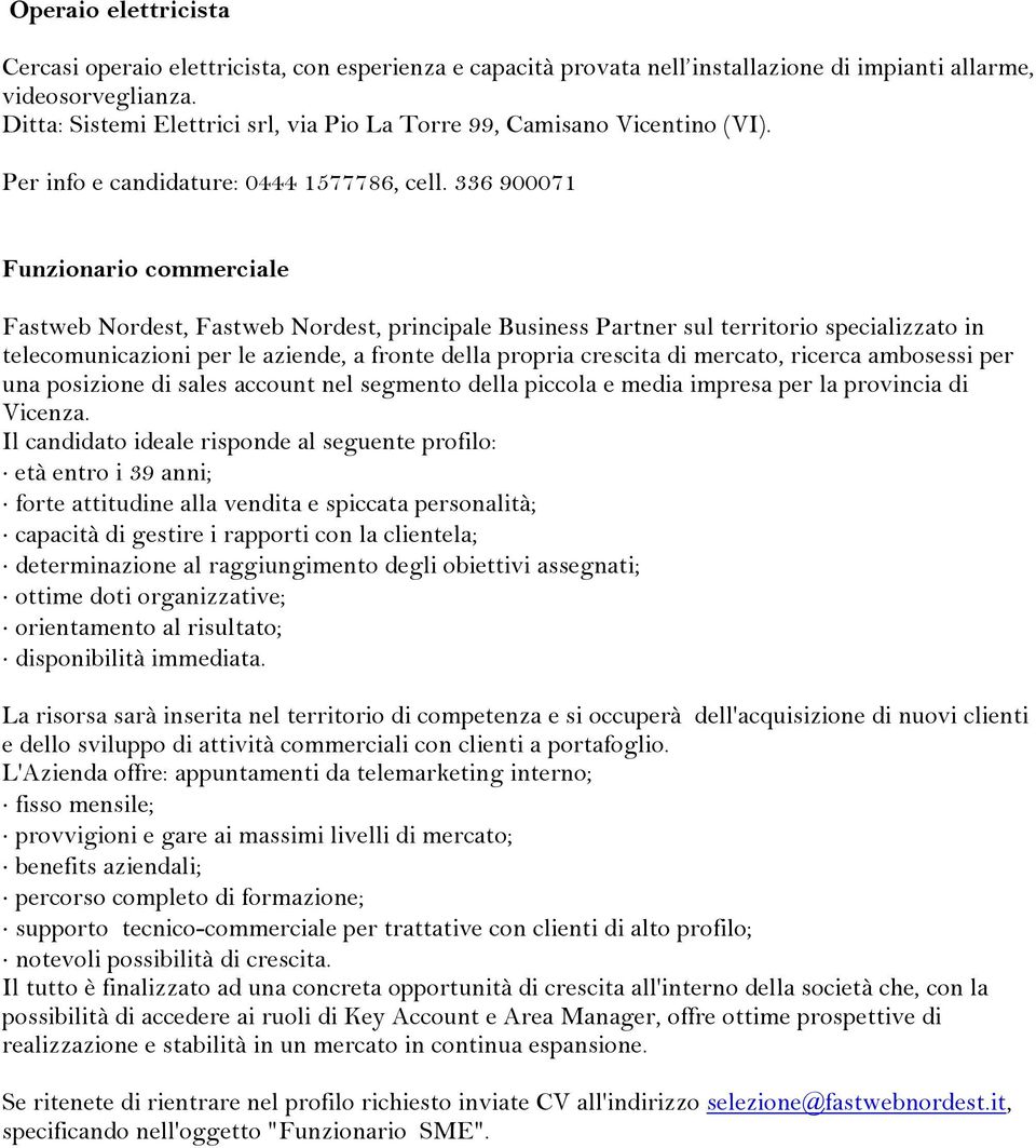 336 900071 Funzionario commerciale Fastweb Nordest, Fastweb Nordest, principale Business Partner sul territorio specializzato in telecomunicazioni per le aziende, a fronte della propria crescita di