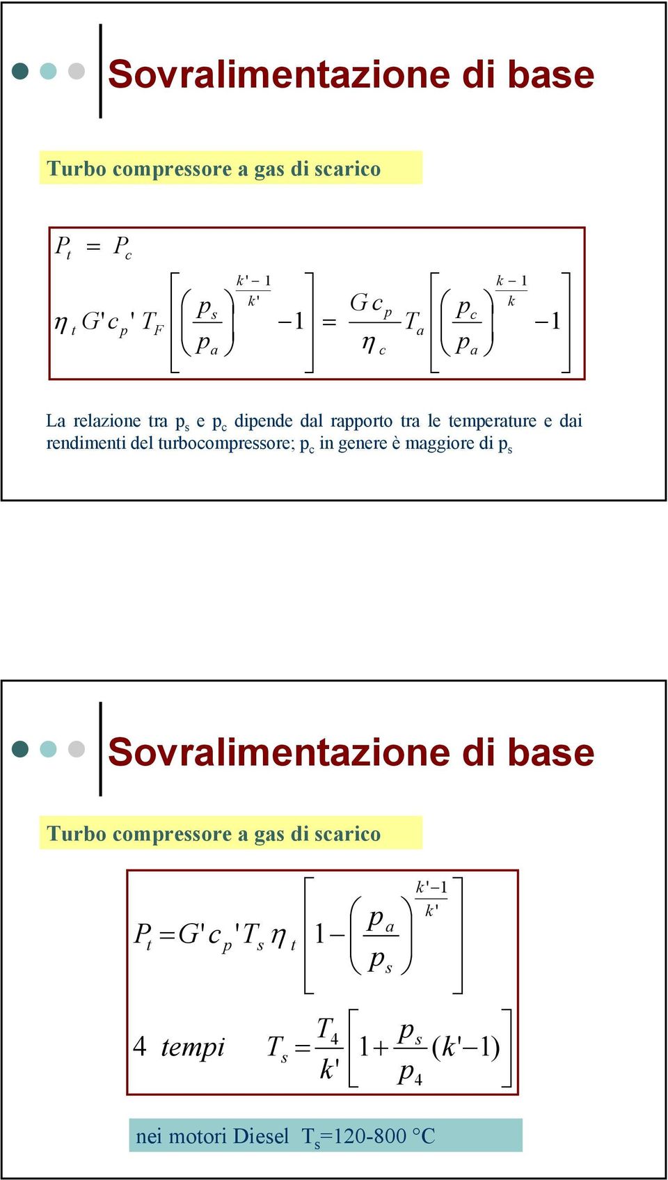 turbocompressore; p c in genere è maggiore di p s Soralimentazione di base Turbo compressore a gas di scarico