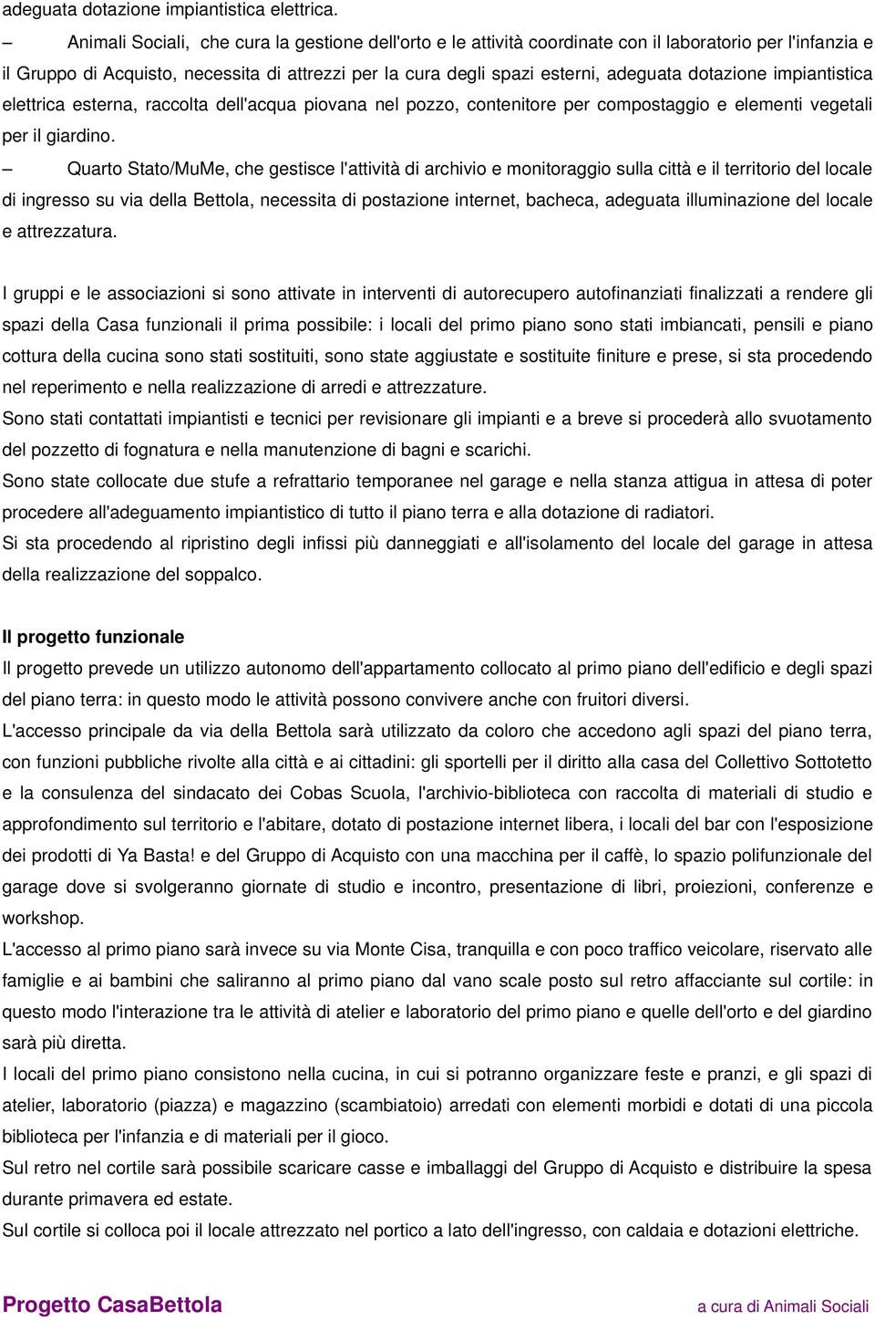 dotazione impiantistica elettrica esterna, raccolta dell'acqua piovana nel pozzo, contenitore per compostaggio e elementi vegetali per il giardino.